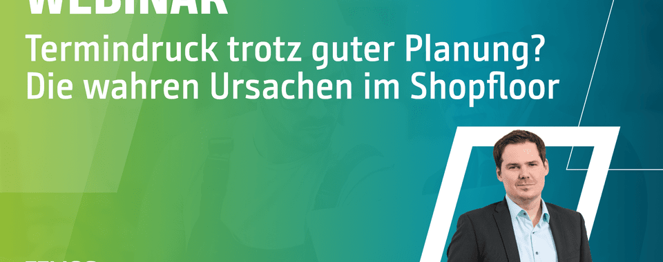 Termindruck trotz guter Planung? Die wahren Ursachen im Shopfloor