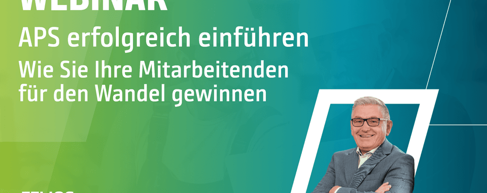 APS erfolgreich einführen – Wie Sie Ihre Mitarbeitenden für den Wandel gewinnen